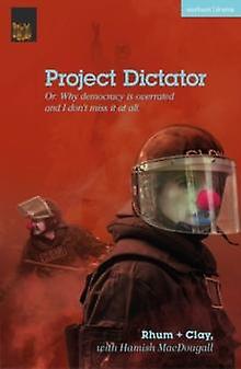 Project Dictator - Modern Plays - Hamish MacDougall - Plays, playscripts - Bloomsbury Publishing PLC - Paperback