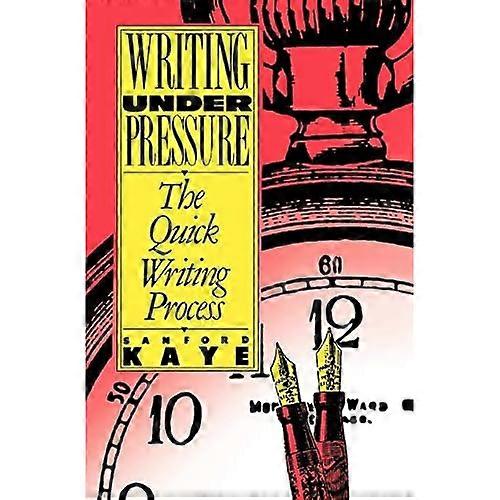 Writing under Pressure: The Quick Writing Process (Oxford paperbacks)