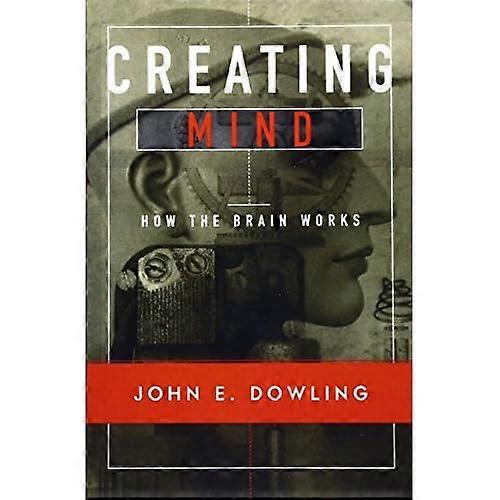 Creating Mind: How the Brain Works