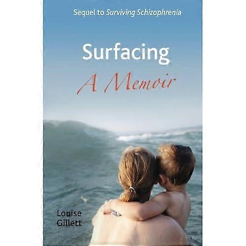 Surfacing - A Memoir: Sequel to 'Surviving Schizophrenia'