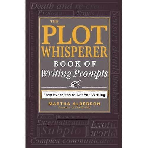 The Plot Whisperer Book of Writing Prompts: Easy Exercises to Get You Writing