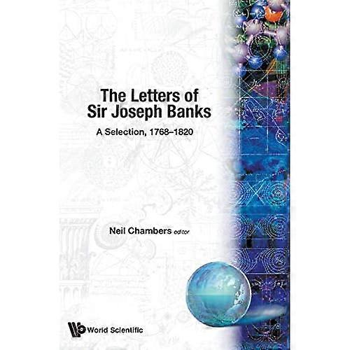 Letters Of Sir Joseph Banks, The, A Selection, 1768-1820