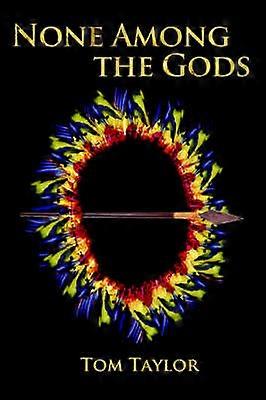 NONE AMONG THE GODS