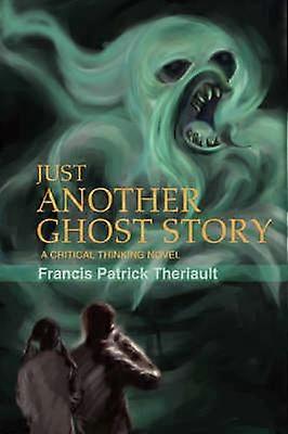 JUST ANOTHER GHOST STORY A critical thinking novel