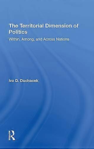 The Territorial Dimension Of Politics: Within Among And Across Nations