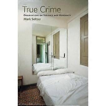 True Crime Observations On Violence And Modernity - Mark Seltzer