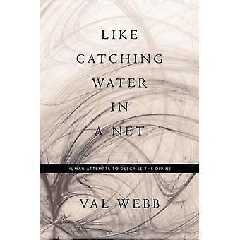 Like Catching Water In A Net Human Attempts To Describe The Divine - Val Webb - Paperback - en Book