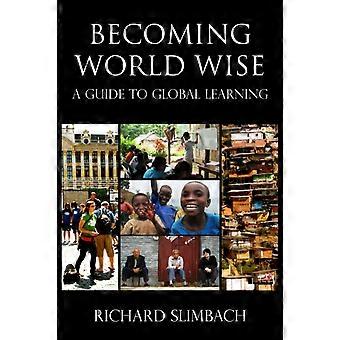 Becoming World Wise A Guide To Global Learning - Richard Slimbach