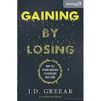 A Gaining By Losing Why The Future Belongs To Churches That Send - J.D. Greear