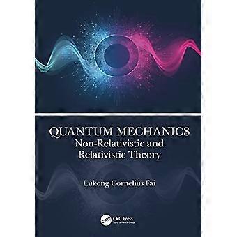 Quantum Mechanics Non Relativistic and Relativistic Theory