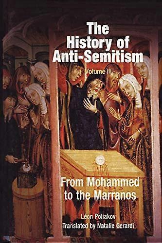 The History of Anti Semitism Volume 2: From Mohammed to the Marranos