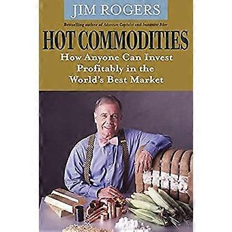 Hot Commodities: Miten kukaan voi investoida kannattavasti maailman paras markkinoilla: Miten kukaan voi investoida kannattavasti paras maailmanmarkkinoilla