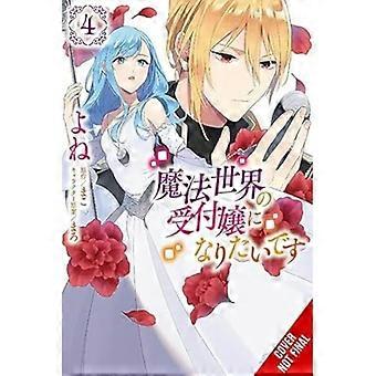 Ich möchte Rezeptionistin in dieser magischen Welt werden, Band 4 (Manga): Band 4