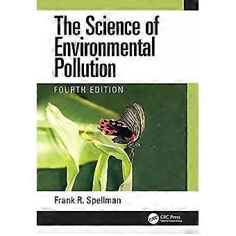 The Science Of Environmental Pollution - Frank R. Spellman