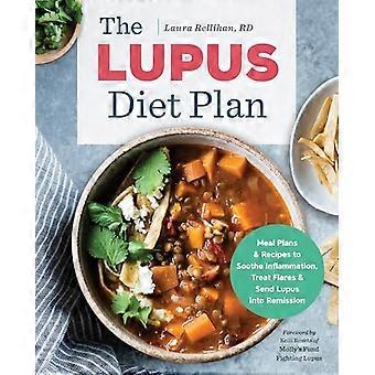 Der Lupus-Diätplan: Speisepläne und Rezepte, um Entzündungen zu lindern, Schübe zu behandeln und Lupus in Remission zu schicken