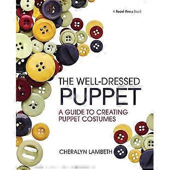 The Well Dressed Puppet A Guide to Creating Puppet Costumes