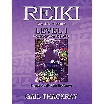 Reiki Usui & Tibetan Level I Certification Manual Energy Healing For Beginner - Gail Thackray - Paperback - en Book