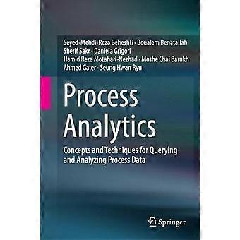 Process Analytics Concepts And Techniques For Querying And Analyzing Process Dat - Seyed-Mehdi-Reza Beheshti - Paperback - en Book