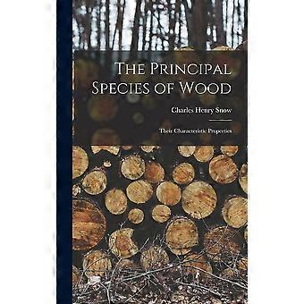 The principal species of wood their characteristic properties