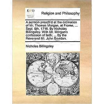 A Sermon Preach'd At The Ordination Of Mr. Thomas Morgan At Frome. Sept. - Nicholas Billingsley - Paperback - en Book