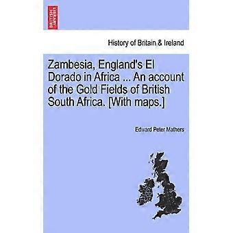 Zambesia England's El Dorado In Africa. An Account Of The Gold Fields Of Br - Edward Peter Mathers - Paperback - English Book - History