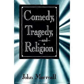 Comedy Tragedy And Religion - John Morreall