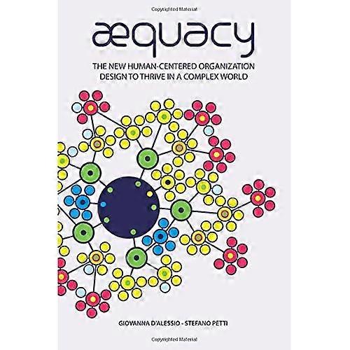 Aequacy: The New Human-Centered Organization Design to Thrive in a Complex World.