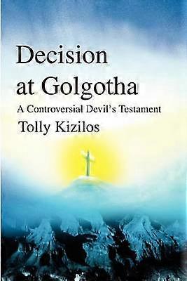 Decision at Golgotha A Controversial Devil's Testament