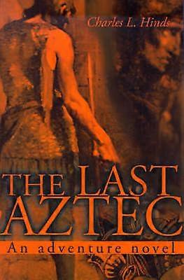 The Last Aztec An Adventure Novel