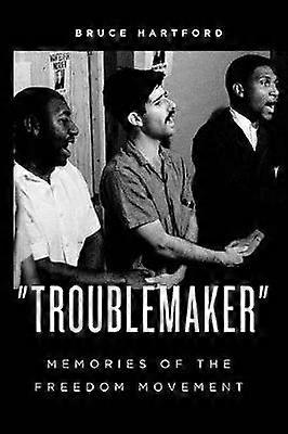 "Troublemaker" Memories of the Freedom Movement