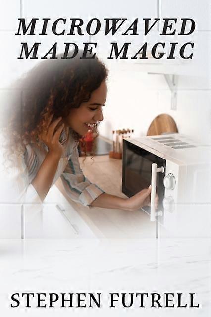 Microwave Made Magic - Stephen Futrell - Cooking with specific gadgets - Published by Parables - Paperback