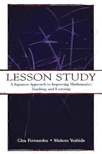 Lesson Study: A Japanese Approach To Improving Mathematics Teaching and Learning