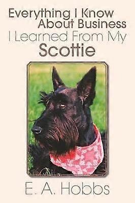 Everything I Know About Business I Learned From My Scottie