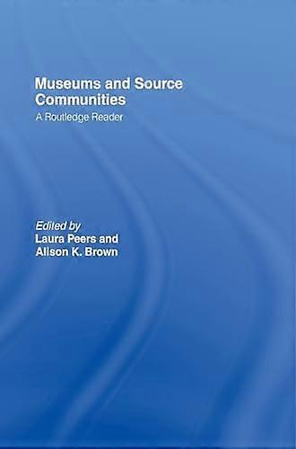 Museums and Source Communities: A Routledge Reader