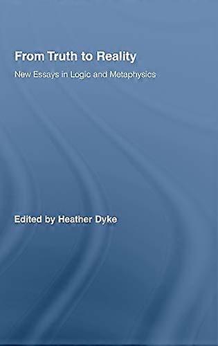 From Truth to Reality: New Essays in Logic and Metaphysics