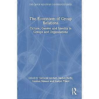 The Ecosystem of Group Relations Culture Gender and Identity in Groups and Organizations