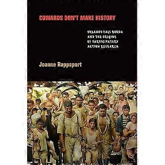 Cowards Don't Make History: Orlando Fals Borda and the Origins of Participatory Action Research