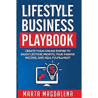 Lifestyle Business Playbook: Crea il tuo impero online per goderti un vero reddito passivo, profitti a vita e vera realizzazione (Lifestyle Design Success B