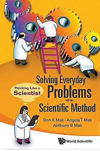 Solving Everyday Problems with the Scientific Method: Thinking Like a Scientist