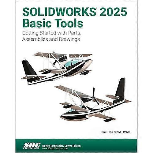 Solidworks 2025 Basic Tools : Getting Started with Parts, Assemblies and Drawings