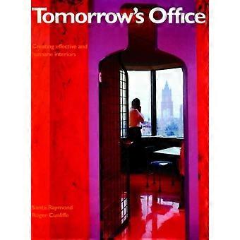 Tomorrow's Office Creating Effective And Humane Interiors - Roger Cunliffe