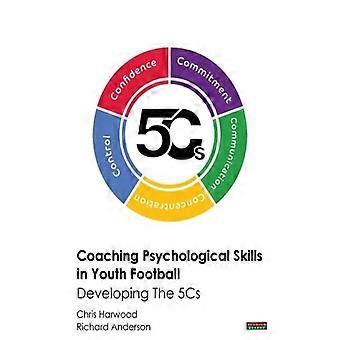 Coaching Psychological Skills In Youth Football Developing The 5cs - Chris Harwood - Paperback - English Book - Sports & Hobbies