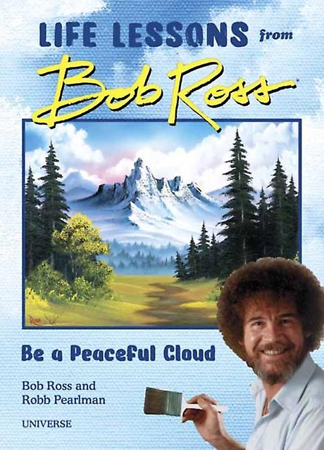 Be A Peaceful Cloud And Other Life Lessons From Bob Ross by Bob Ross Hardback Book