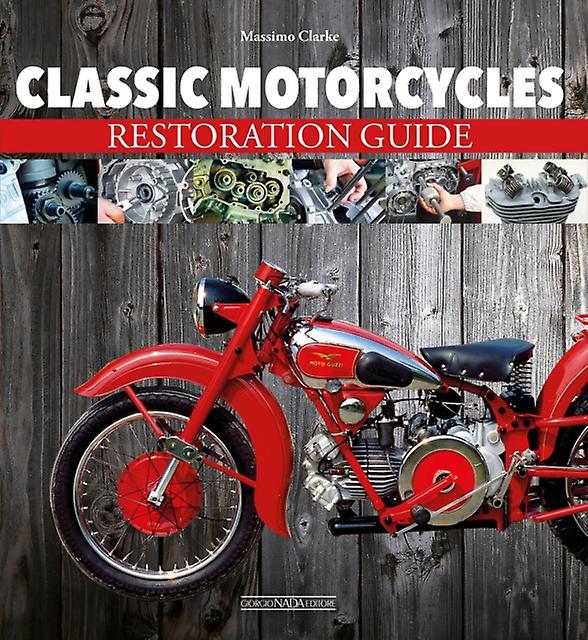 Classic Motorcycles Restoration Guide - Massimo Clarke