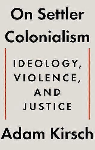 On Settler Colonialism - Adam Kirsch