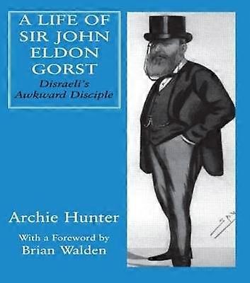 Ein Leben von Sir John Eldon Gorst