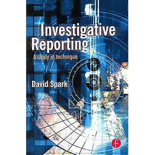 Investigative Reporting: A study in technique (Journalism Media Manual,)