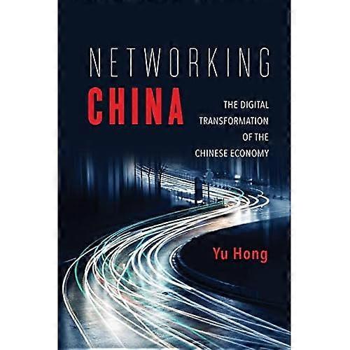 Networking China: The Digital Transformation of the Chinese Economy (Geopolitics of Information)