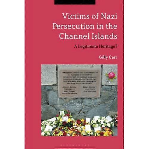 Victims of Nazi Persecution in the Channel Islands: A Legitimate Heritage?
