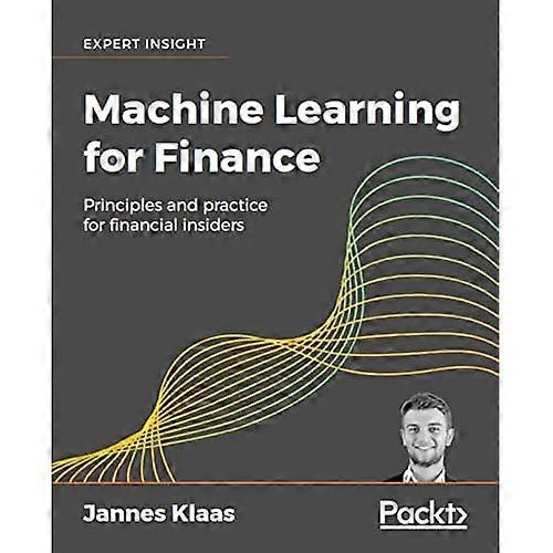 Machine Learning for  - Finance: Principles and  - practice for financial  - insiders